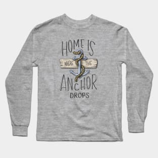 Home is Where the Anchor Drops Long Sleeve T-Shirt